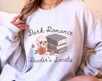 Dark Romance Sweatshirt, BookLover Gift Romance Book Merch Bookish Things Romantasy Merch Morally Grey Spicy Book Club Smut Reader Shirt