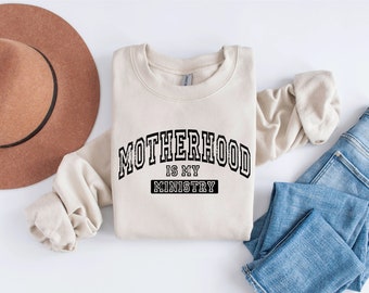 Motherhood Is My Ministry Sweatshirt - Christian Mom Gift