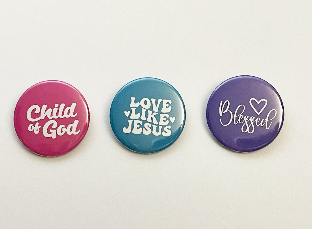 Set of 3 Christian Button Pin 1.5 In, Child of God, Love Like Jesus