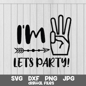 I’m three lets party svg i am three lets party svg birthday svg three birthday three party cut files t shirt iron on images