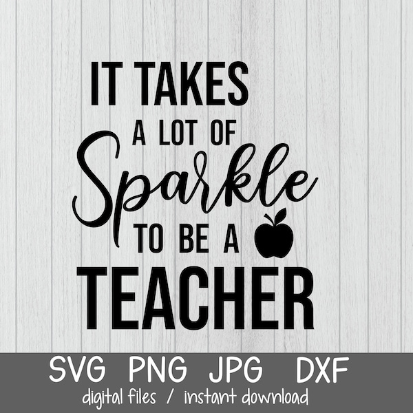 It takes a lot of sparkle to be a teacher svg, teacher life svg, cut files, dxf, png, jpg, Sparkle cut files svg