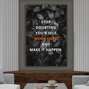 Wall Art: Stop Doubting Your Self Work Hard And Make It Happen - Printable