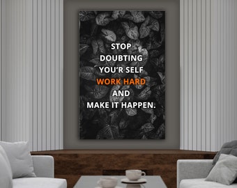 Wall Art: Stop Doubting Your Self Work Hard And Make It Happen - Printable