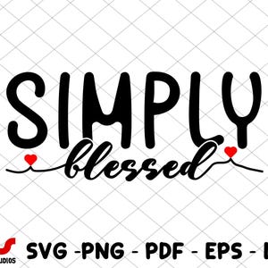 Simply Blessed SVG, Blessed Svg, Motivational Svg, Thanksgiving Svg, Inspirational Svg, Faith Svg, Jesus Svg, Christian Svg, Religious Svg