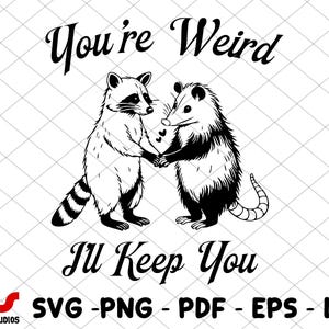 Du bist seltsam, ich werde dich behalten, lustiges Waschbär-Shirt-Design, lustiges Opossum-Svg, trendiges Waschbär-Opossum, Tiersprüche