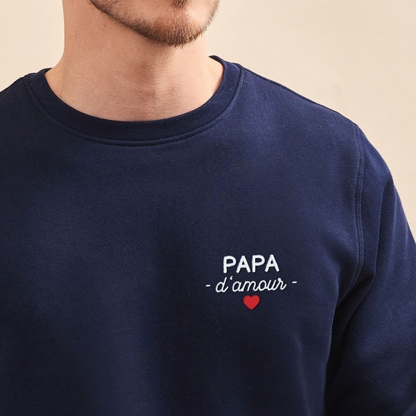 Sweat Brodé "Papa d'amour", Sweat Brodé pour Homme, Cadeau Original Papa pour la Fête des Pères, Cadeau Fête Des Pères, Coton Bio Broderie