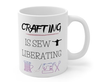 Crafting Is Sew Liberating - Craft Supplies Funny Coffee Mug Mugs Cup Gift for Crafter Crafters for Her, Wife, Moms, Girlfriend, Women