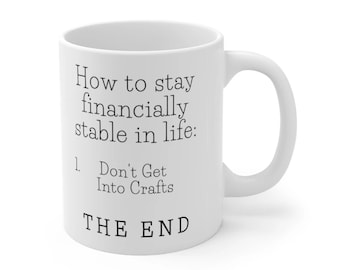 How To Stay Financially Stable - Craft Supplies Funny Coffee Mug Mugs Cup Gift for Crafter Crafters for Her, Wife, Moms, Girlfriend, Women