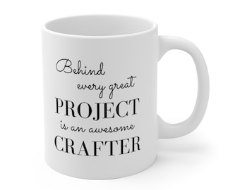 Behind Every Great Project Is An Awesome Crafter - Funny Coffee Mug Cup Gift for Crafter Crafters for Her, Wife, Moms, Girlfriend, Women