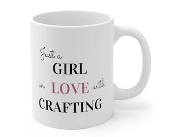 Just A Girl In Love With Crafting- Craft Supplies Funny Coffee Mug Mugs Cup Gift for Crafter Crafters for Her, Wife, Moms, Girlfriend, Women