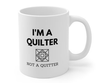 I'm A Quillter Not A Quitter - Craft Supplies Funny Coffee Mug Mugs Cup Gift for Crafter Crafters for Her, Wife, Moms, Girlfriend, Women