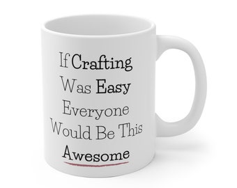 If Crafting Was Easy - Funny Coffee Mug Cup Gift for Crafter Crafters for Her, Wife, Moms, Girlfriend, Women