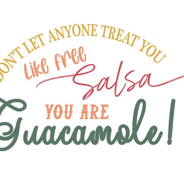 Don't Let Anyone Treat You Like Free Salsa, You Are Guacamole. Funny t-shirt Saying Christmas SVG, DXF, PNG Zip Digital Download File
