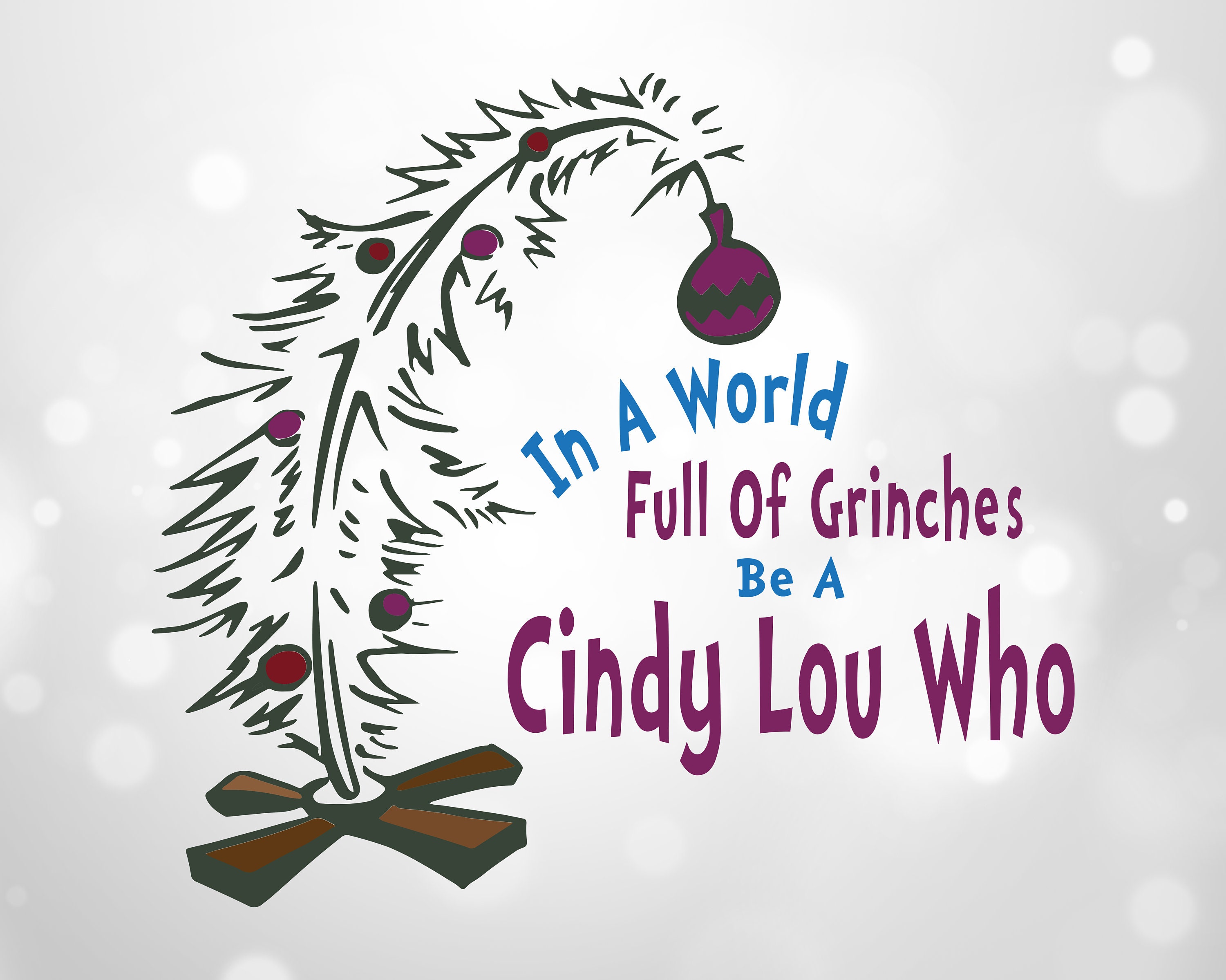 In A World Full of Grinches Be A Cindy Lou Who SVG the Grinch Whoville