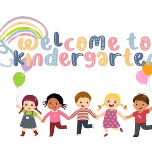 May include: Illustration of five children holding hands and smiling under a rainbow with the text "Welcome to Kindergarten".
