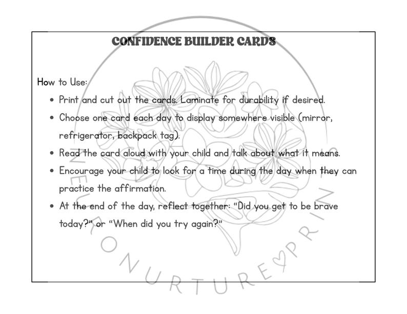 May include: Black and white printable cards with a floral design and instructions on how to use them as confidence builders for children. The text reads "Confidence Builder Cards" and includes instructions on how to use the cards.