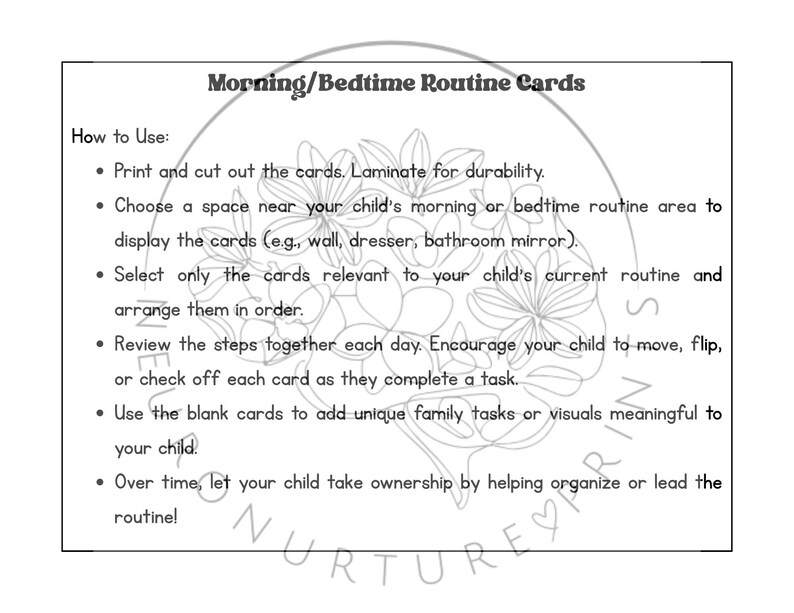 May include: Black and white printable cards with instructions on how to use them to create a morning or bedtime routine for children. The cards feature a floral design.