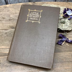 1905 Little Flowers of Saint Francis of Assissi; Vintage Saint Book; Life of Saint Francis; The Fioretti; Catholic Saint