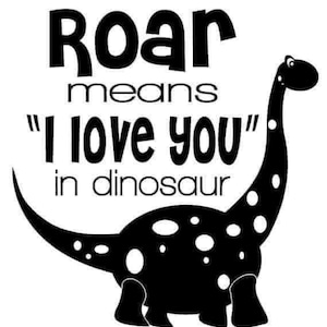 Roar means I love you dinosaur