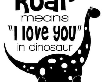 Roar means I love you dinosaur