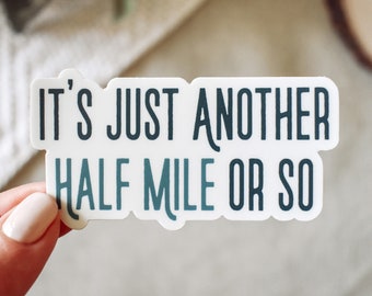 Just Another Half Mile or So Vinyl Sticker || funny hiking stickers outdoor nature sticker adventure mountain art unique hiking gifts humor
