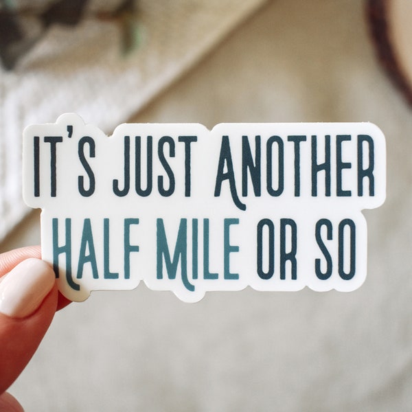 Just Another Half Mile or So Vinyl Sticker || funny hiking stickers outdoor nature sticker adventure mountain art unique hiking gifts humor