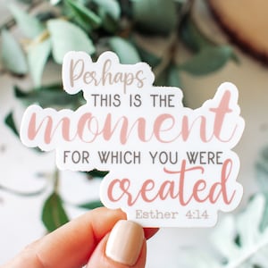 Perhaps this is the Moment for Which You Were Created, Esther 4:14 Vinyl Sticker || christian sticker christian car decal bible verse