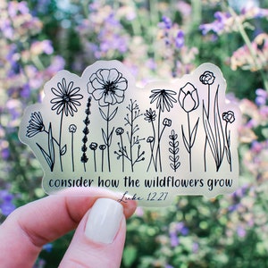 Considere cómo crecen las flores silvestres, Lucas 12:27 Adhesivo de vinilo transparente // Adhesivos cristianos, calcomanías cristianas para autos, adhesivos con versículos bíblicos, fe
