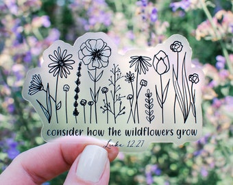 Consider How the Wildflowers Grow, Luke 12:27 Clear Vinyl Sticker || christian stickers christian car decal bible verse stickers faith