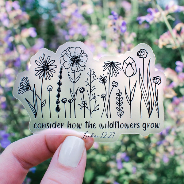 Consider How the Wildflowers Grow, Luke 12:27 Clear Vinyl Sticker || christian stickers christian car decal bible verse stickers faith