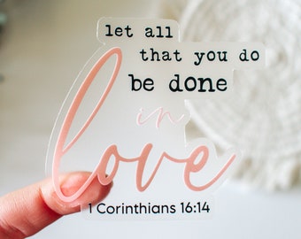 Let All That You Do Be Done in Love, 1 Corinthians 16:14 Clear Vinyl Sticker || christian stickers christian car decal bible verse stickers