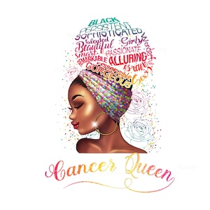 May include: A digital illustration of a Black woman with a colorful head wrap. The head wrap is covered in words like "Black", "Beautiful", "Gorgeous", "Alluring", and "Smart". The woman is looking down and to the side. The words "Cancer Queen" are written in a colorful font below the woman's head.