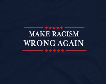 Make Racism Wrong Again T-Shirt Anti-Trump Anti-Racist Shirt