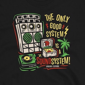 The Only Good System is a Sound System T-Shirt - &quot;Dub&quot; - Reggae & Ska clothing - Boss Sound Rude Boy Shirt