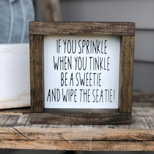 If you sprinkle when you tinkle be a sweetie and wipe the seatie!