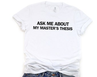 Master's Thesis Shirt, Masters Degree, Unisex Grad Student Shirt, Graduate School, Higher Ed, funny grad student shirt, College Life
