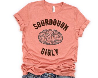 Sourdough Tshirt, Sourdough Girly, Funny Sourdough, Funny Bread Shirt, Homemaker Shirt, Baking Gift, Mom Tee, Homesteader Shirt, Bread Gift