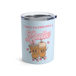 I Love Pathology a Latte 10oz Tumbler | Pathologist Tumbler | Pathology Valentine&#39;s Day Travel Mug