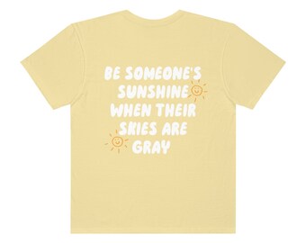 Be Someone's Sunshine Comfort Colors T-shirt / Stampa fronte e retro / Felicità / Positivity Shirt / Mental Health Tee / Good Vibes Trendy