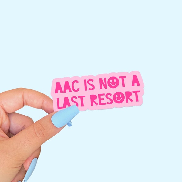 AAC Is Not a Last Resort Waterproof Sticker | SLP Sticker | Autism Augmentative Alternative Communication Sticker | Communication Gift Decal