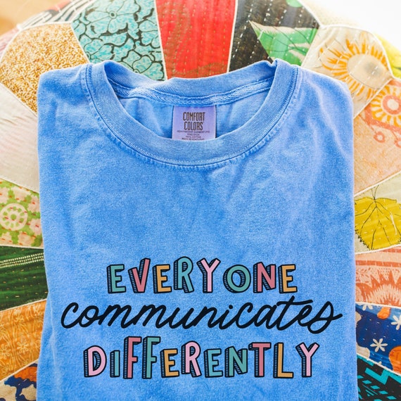 Everyone Communicates Differently Comfort Colors T-Shirt | Autism Acceptance Shirt | Neurodiversity Therapist Parent Teacher SLP T-Shirt