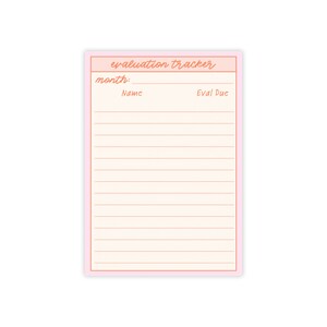 May include: A pink and peach-colored evaluation tracker notepad. The top section features the words "evaluation tracker" in a cursive font. Below, it has fields for "month:" and spaces for "Name" and "Eval Due."