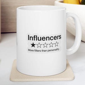 Funny Anti Influencer Mug - Sarcastic Coffee Cup for Social Media Fans, Influencers More Filters Than Personality Gift