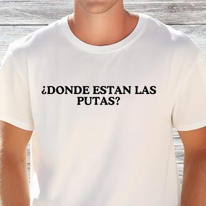 Donde Estan Las Putas Graphic Tee Latin Humor Unisex Cotton T Shirt