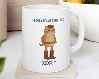 Funny Cat Lover Coffee Mug: The Only Squat I'm Doing Is Diddly