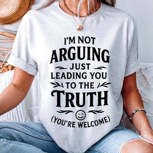 I&#39;m Not Arguing T-Shirt Funny Graphic Tee for Truth Leaders Casual Cotton Shirt Gift for Men & Women