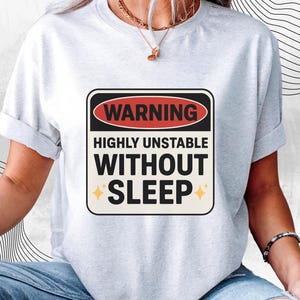 Warning Highly Unstable Without Sleep T-shirt | Funny Sleep Deprived Tee for Insomniacs & Night Owls