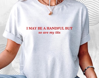 I May Be a Handful Graphic Tee Vintage Style Unisex Cotton T Shirt
