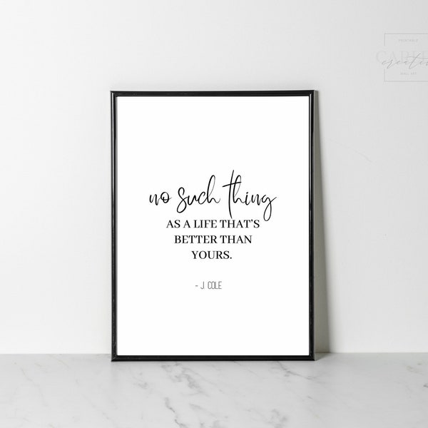 No Such Thing As A Life That’s Better Than Yours, J Cole Quotes, Hip Hop Song Lyrics, Printable Wall Art, Minimalist, Typography, Music