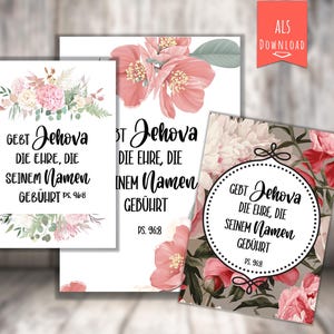 Può includere: Tre carte stampabili con motivi floreali e il testo "GEBT Jehova DIE EHRE, DIE SEINEM Namen GEBÜHRT PS. 96:8" in nero.